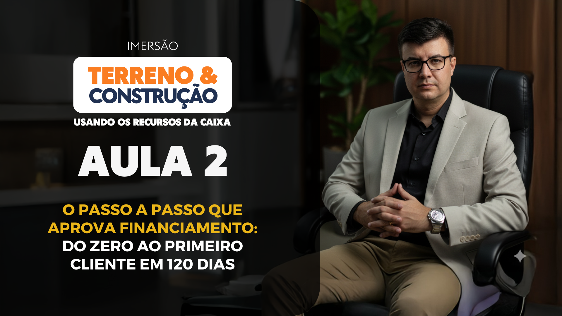 Aula #2 – O Passo a Passo Que Aprova Financiamento: Do Zero ao Primeiro Cliente em 120 Dias