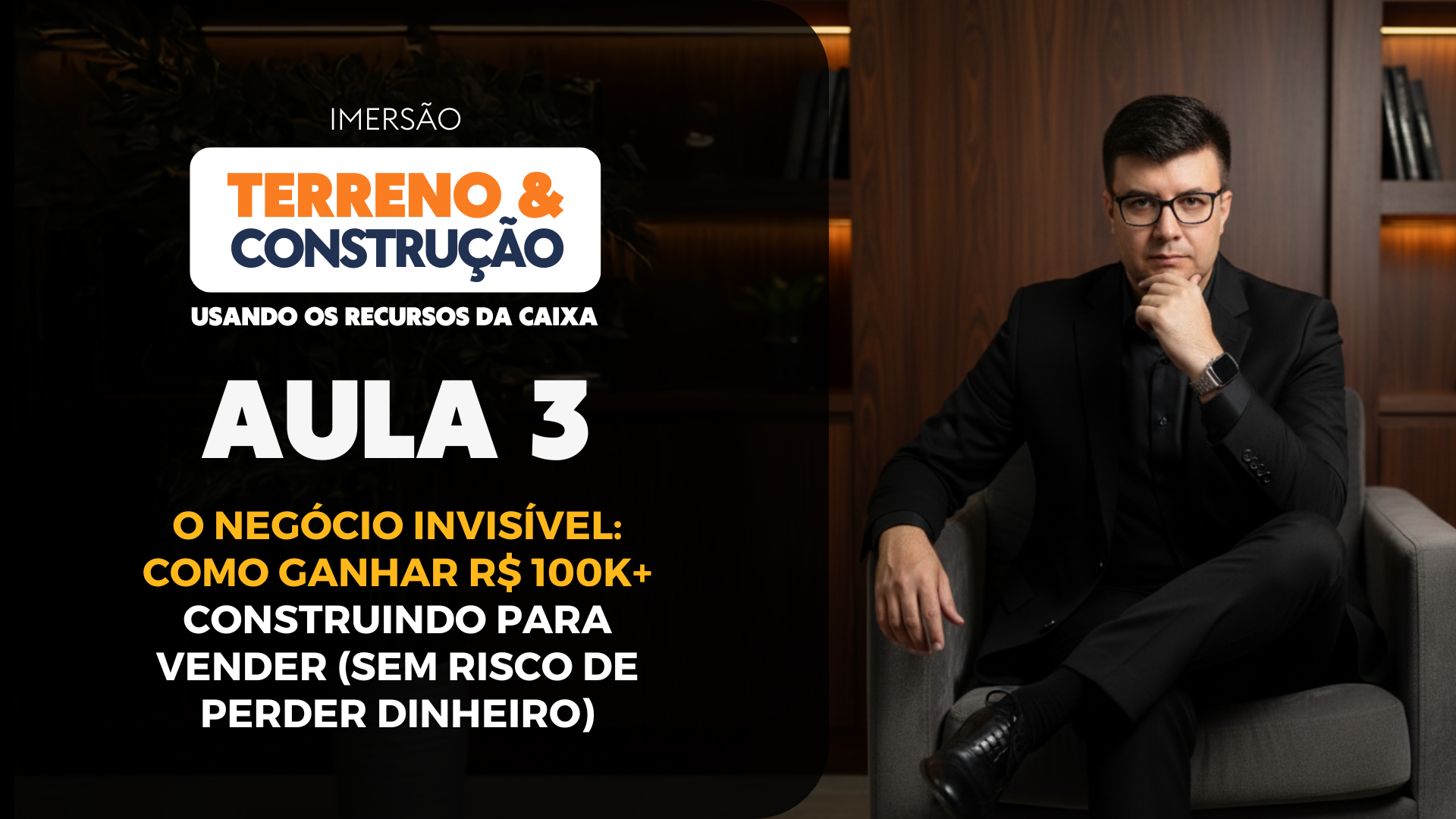 Aula #3 – O Negócio Invisível: Como Ganhar R$ 100k+ Construindo para Vender (Sem Risco de Perder Dinheiro)